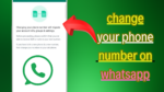Change Your Phone Number on WhatsApp