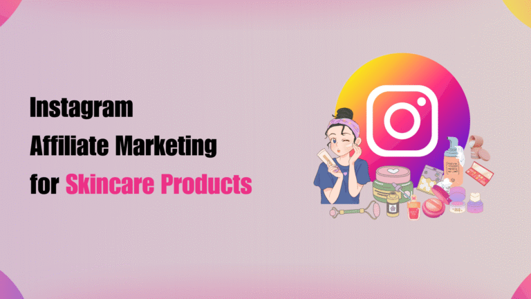 Instagram Affiliate Marketing for Skincare Products
