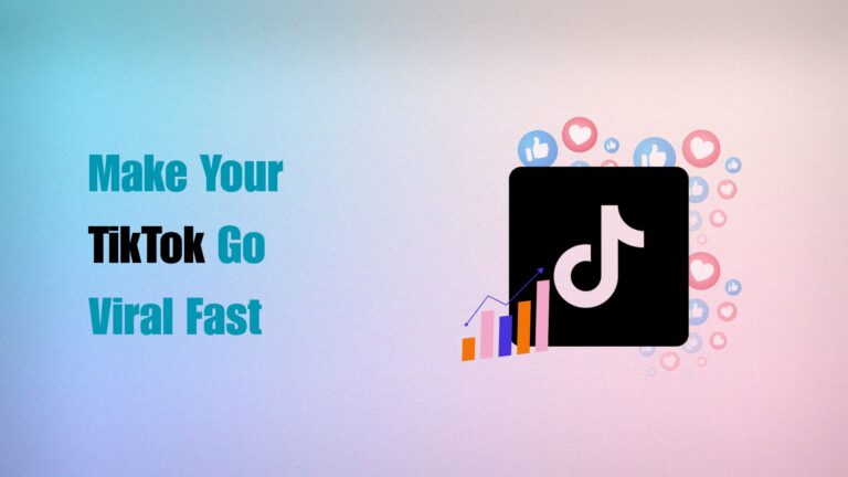 How to Make Your TikTok Go Viral Fast