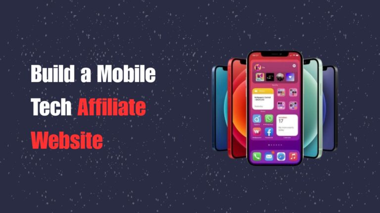 How to Build a Mobile Tech Affiliate Website