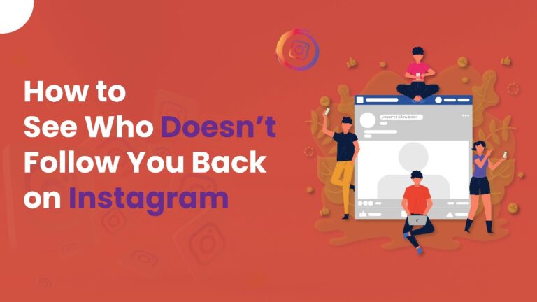 How to See Who Doesn’t Follow You Back on Instagram in 2026 (Safe & Easy Methods) How to See Who Doesn’t Follow You Back on Instagram
